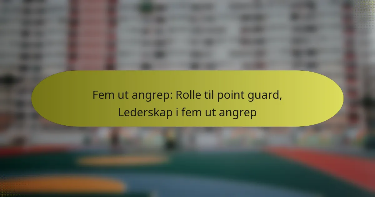 Fem ut angrep: Rolle til point guard, Lederskap i fem ut angrep