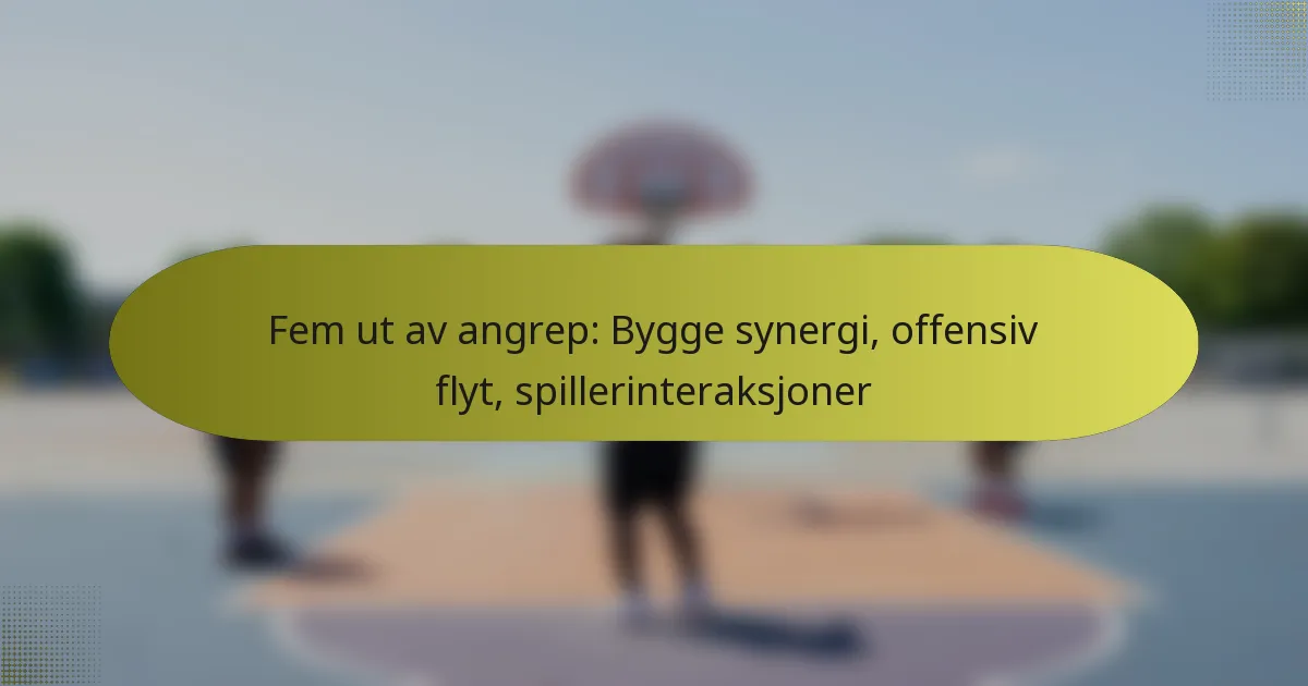Fem ut av angrep: Bygge synergi, offensiv flyt, spillerinteraksjoner