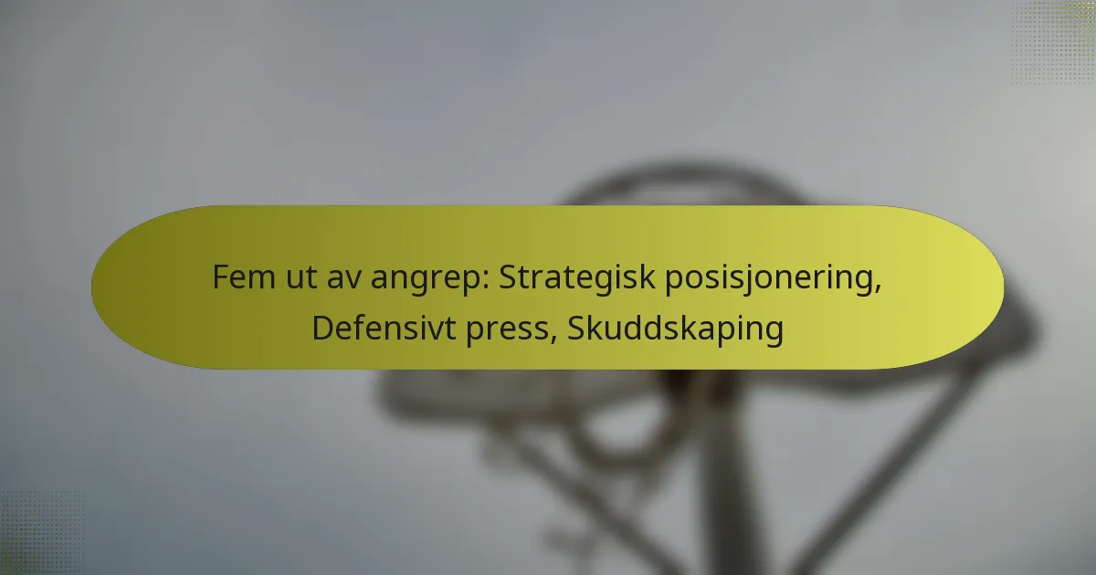 Fem ut av angrep: Strategisk posisjonering, Defensivt press, Skuddskaping