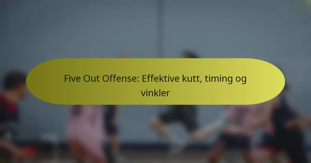 Five Out Offense: Effektive kutt, timing og vinkler