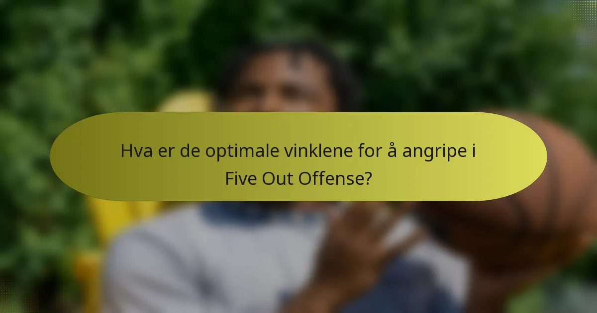 Hva er de optimale vinklene for å angripe i Five Out Offense?