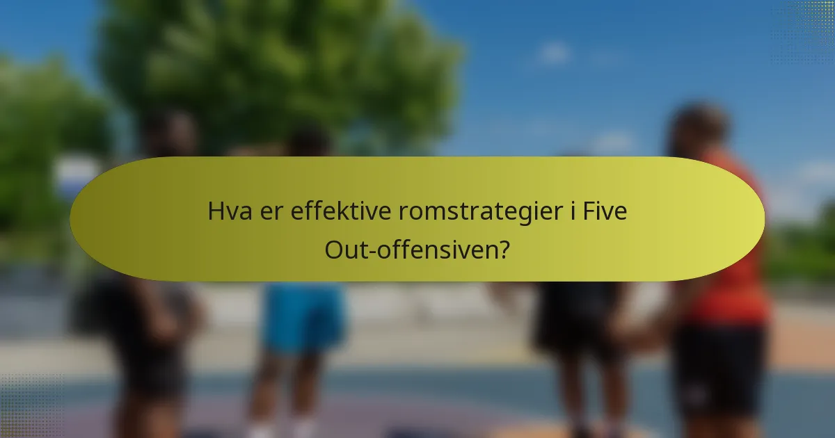 Hva er effektive romstrategier i Five Out-offensiven?