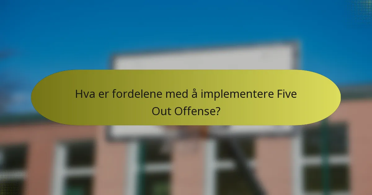 Hva er fordelene med å implementere Five Out Offense?