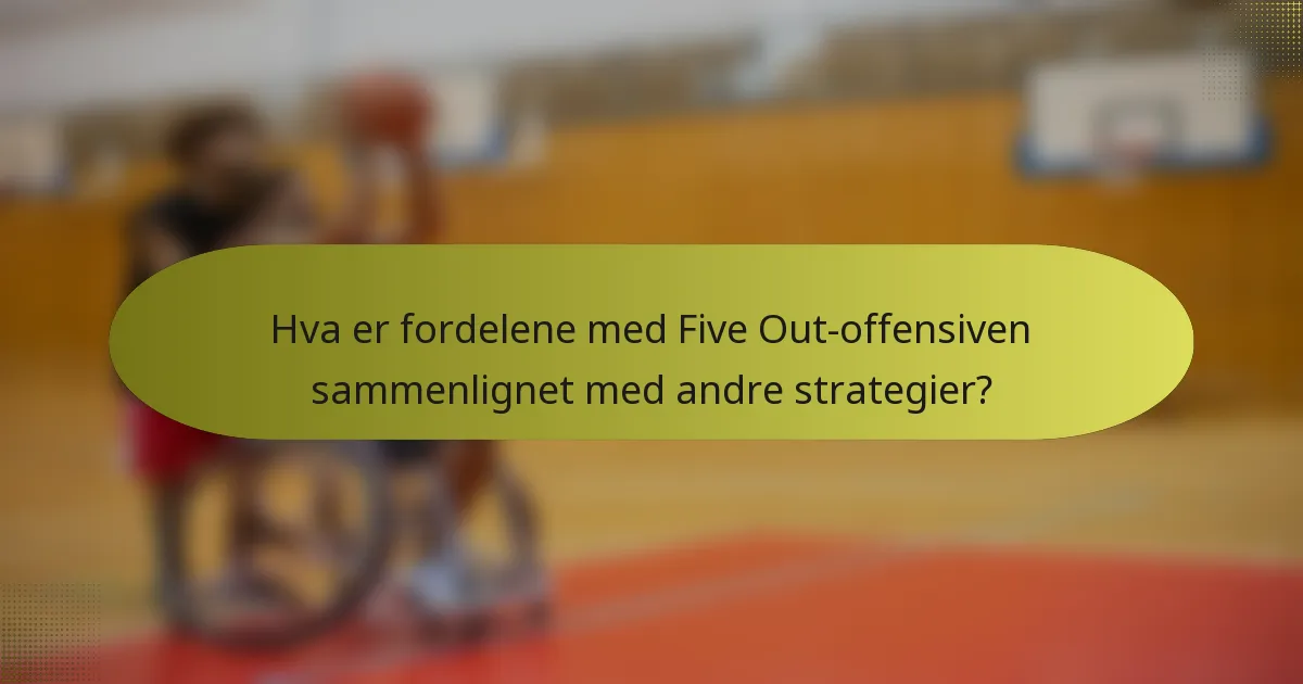 Hva er fordelene med Five Out-offensiven sammenlignet med andre strategier?