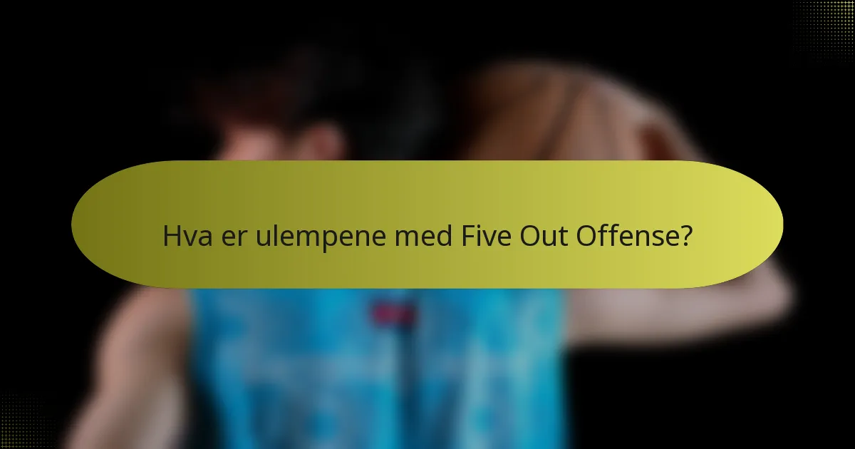 Hva er ulempene med Five Out Offense?