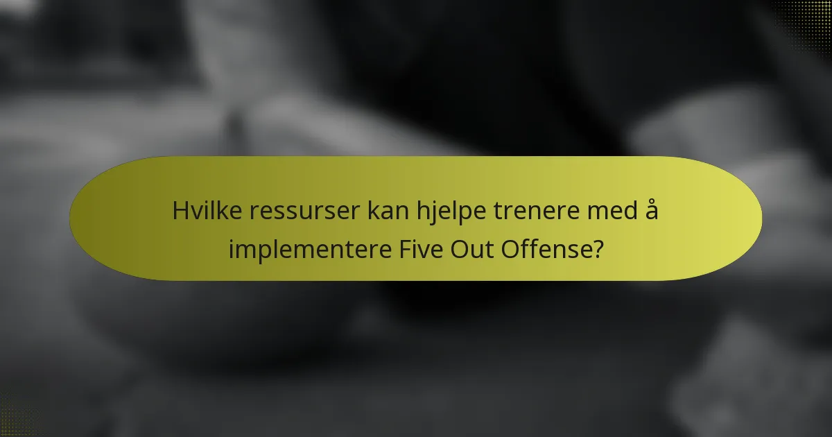 Hvilke ressurser kan hjelpe trenere med å implementere Five Out Offense?