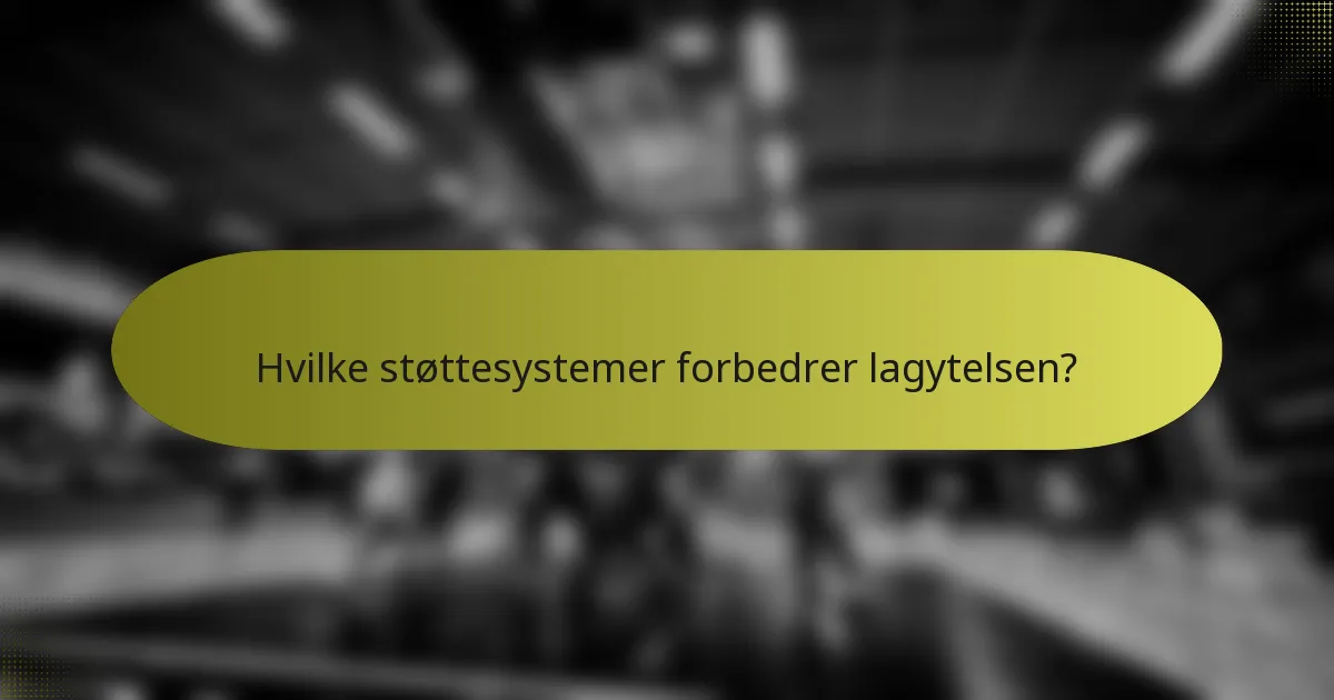 Hvilke støttesystemer forbedrer lagytelsen?