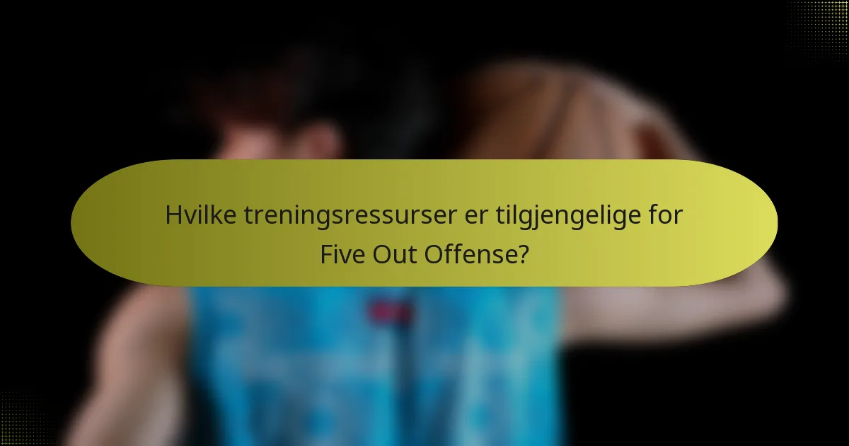 Hvilke treningsressurser er tilgjengelige for Five Out Offense?