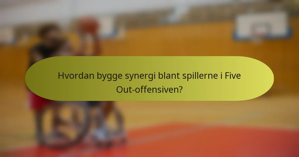 Hvordan bygge synergi blant spillerne i Five Out-offensiven?
