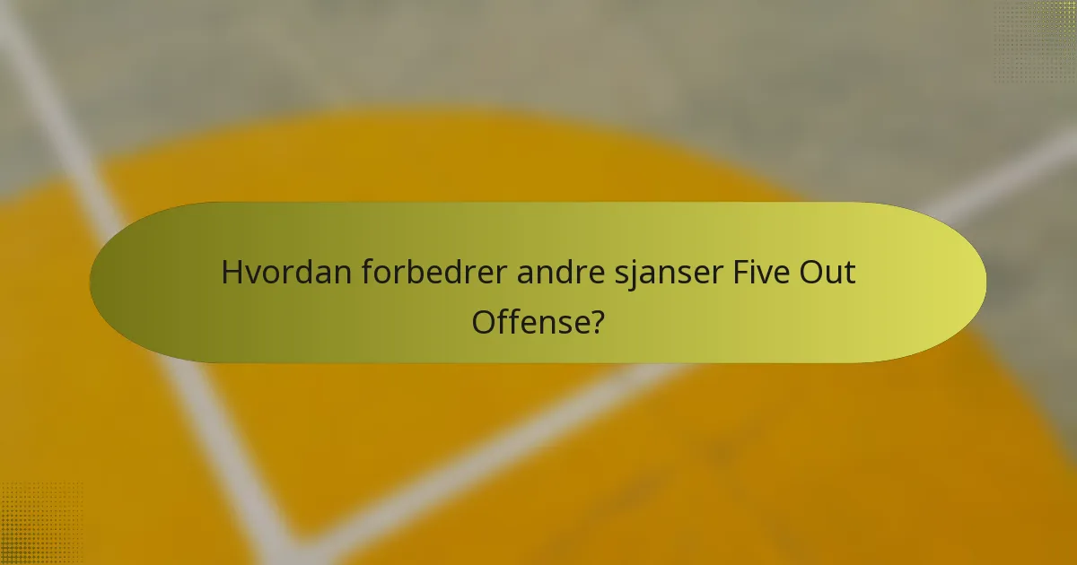 Hvordan forbedrer andre sjanser Five Out Offense?