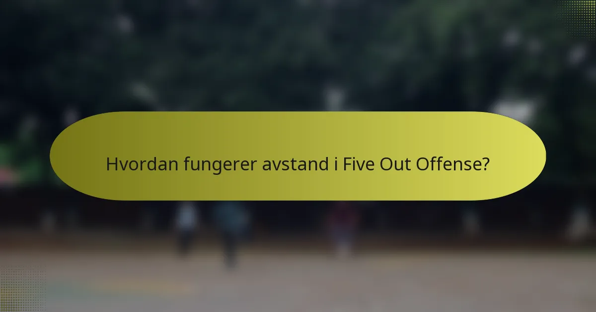 Hvordan fungerer avstand i Five Out Offense?