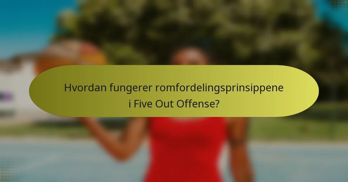 Hvordan fungerer romfordelingsprinsippene i Five Out Offense?