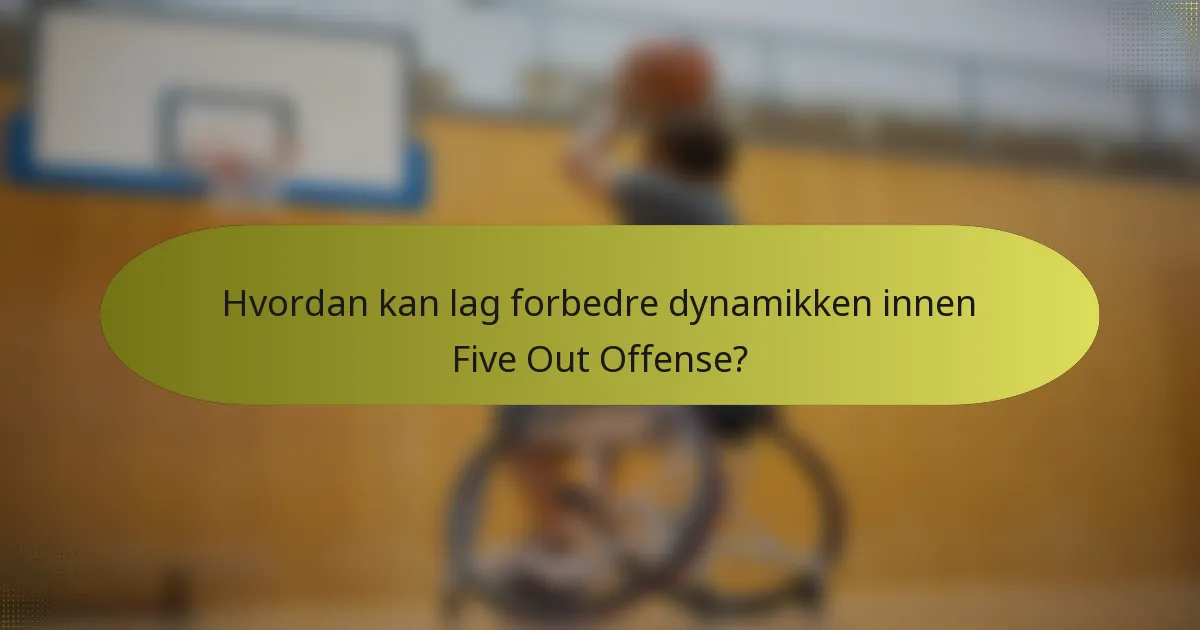 Hvordan kan lag forbedre dynamikken innen Five Out Offense?