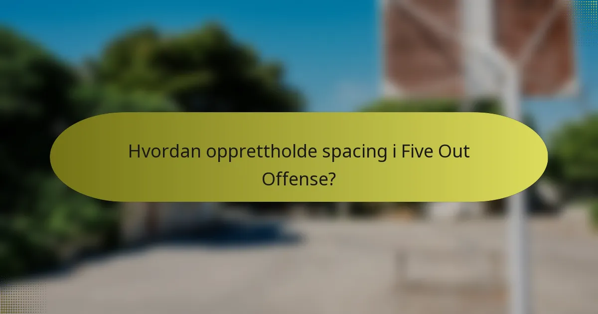Hvordan opprettholde spacing i Five Out Offense?