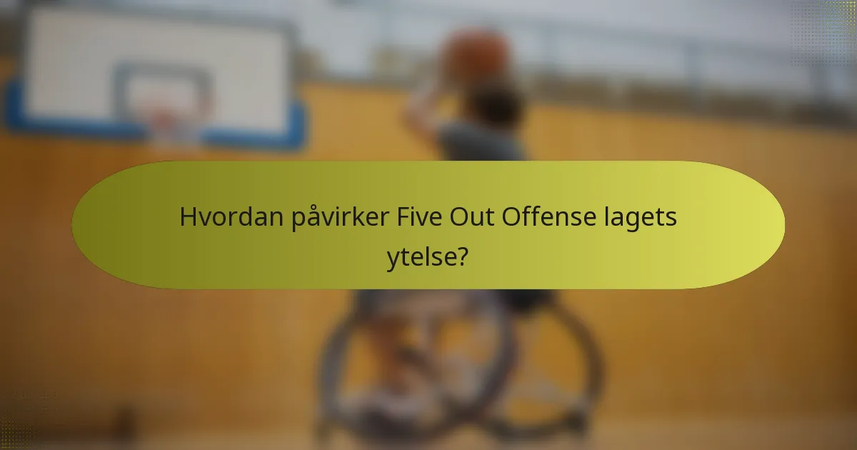 Hvordan påvirker Five Out Offense lagets ytelse?