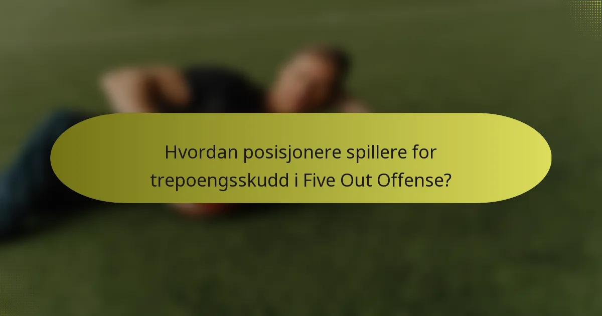 Hvordan posisjonere spillere for trepoengsskudd i Five Out Offense?