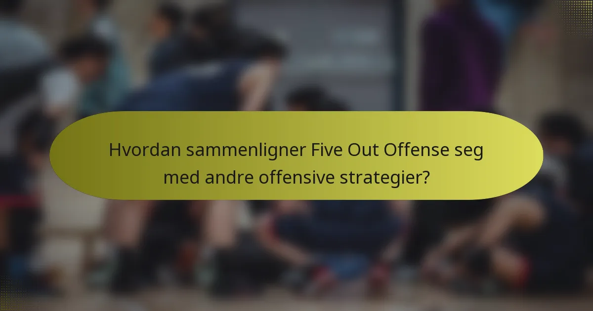 Hvordan sammenligner Five Out Offense seg med andre offensive strategier?