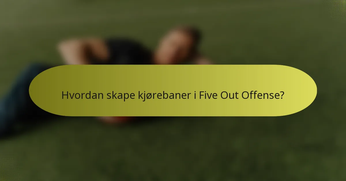 Hvordan skape kjørebaner i Five Out Offense?