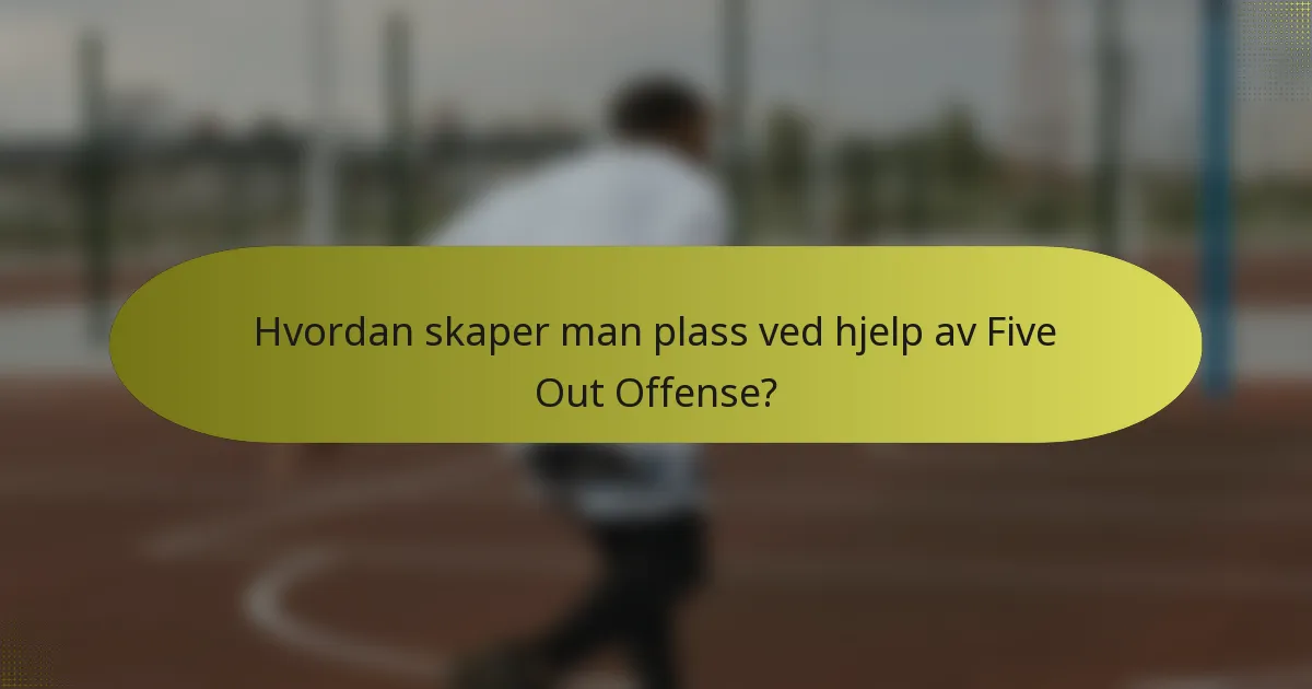 Hvordan skaper man plass ved hjelp av Five Out Offense?