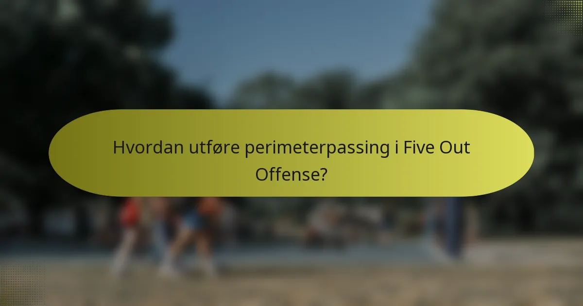 Hvordan utføre perimeterpassing i Five Out Offense?